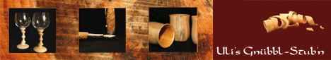 Uli´s Gnübbl-Stub´n - Drechslerei, Kreative Holzbearbeitung, Holzprodukte